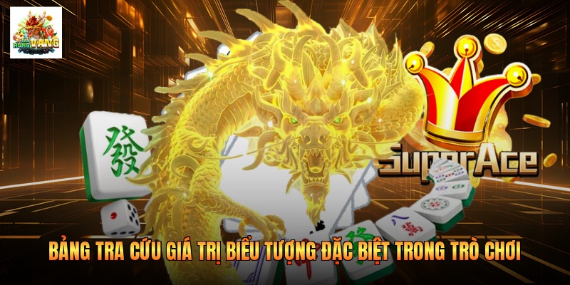 Bảng tra cứu giá trị biểu tượng đặc biệt trong game Rồng Vàng